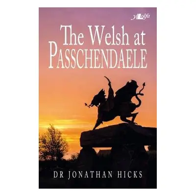 Welsh at Passchendaele 1917, The - Hicks, Jonathan