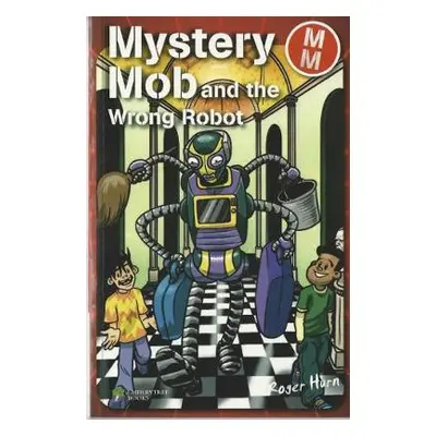 Mystery Mob and the Wrong Robot - Hurn, Roger