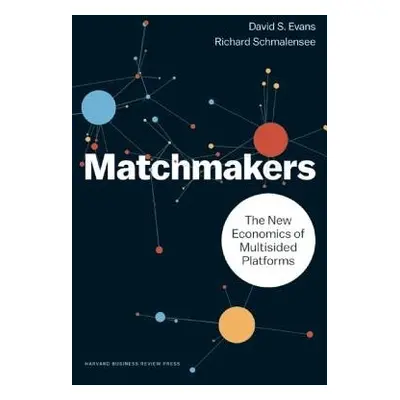 Matchmakers - Evans, David S. a Schmalensee, Richard