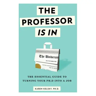 Professor Is In - Kelsky, Karen