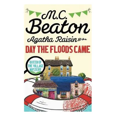 Agatha Raisin and the Day the Floods Came - Beaton, M.C.