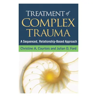 Treatment of Complex Trauma - Courtois, Christine A. (private practice (retired), United States)