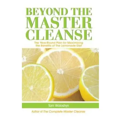 Beyond the Master Cleanse - Woloshyn, Tom