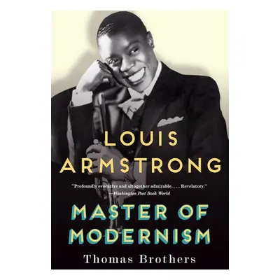 Louis Armstrong, Master of Modernism - Brothers, Thomas (Duke University)