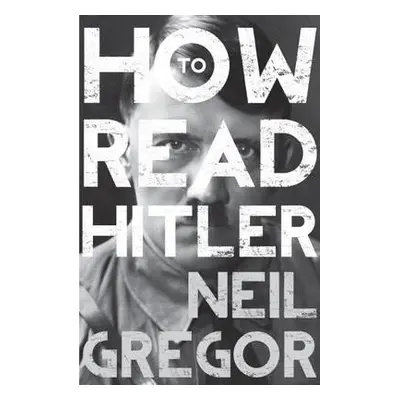 How To Read Hitler - Gregor, Neil