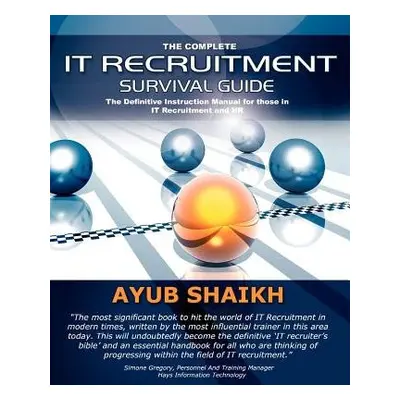 Complete IT Recruitment Survival Guide - Shaikh, Ayub