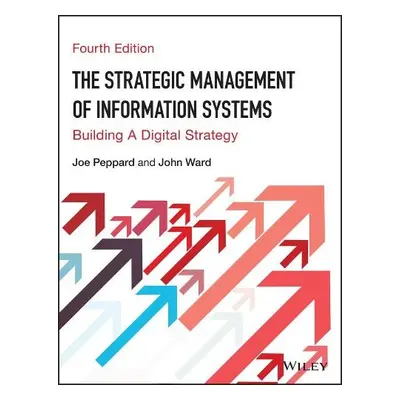 Strategic Management of Information Systems - Peppard, Joe (Cranfield School of Management) a Wa