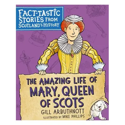 Amazing Life of Mary, Queen of Scots - Arbuthnott, Gill