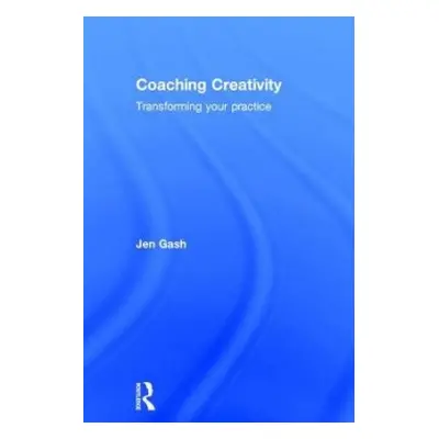 Coaching Creativity - Gash, Jen (coach in private practice, UK)