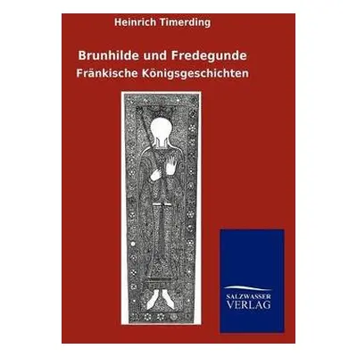 Brunhilde und Fredegunde - Timerding, Heinrich