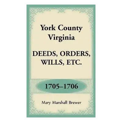 York County, Virginia Deeds, Orders, Wills, Etc., 1705-1706 - Brewer, Mary Marshall