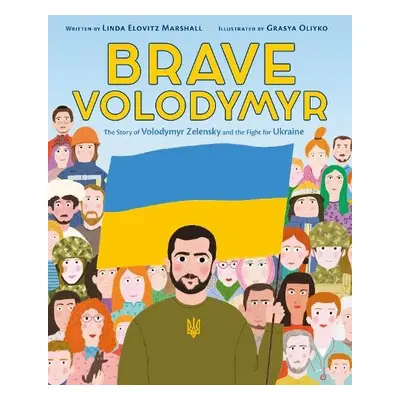 Brave Volodymyr: The Story of Volodymyr Zelensky and the Fight for Ukraine - Marshall, Linda Elo