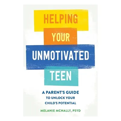 Helping Your Unmotivated Teen - McNally, Melanie