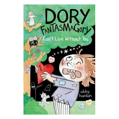 Dory Fantasmagory: Can't Live Without You - Hanlon, Abby