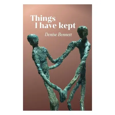 Things I have kept - Bennett, Denise