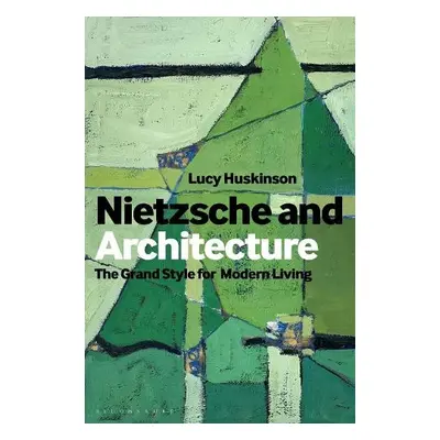 Nietzsche and Architecture - Huskinson, Dr Lucy (Bangor University, UK)