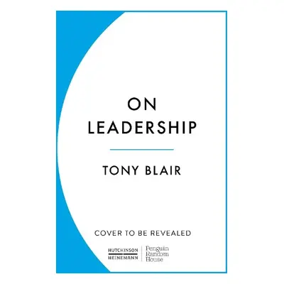 On Leadership - Blair, Tony