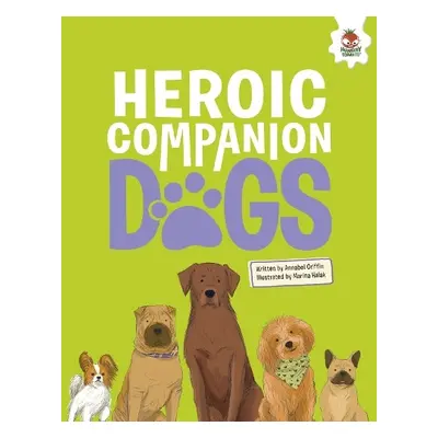 DOGS: Heroic Companion Dogs - Griffin, Annabel