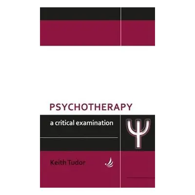 Psychotherapy: A critical examination - Tudor, Keith