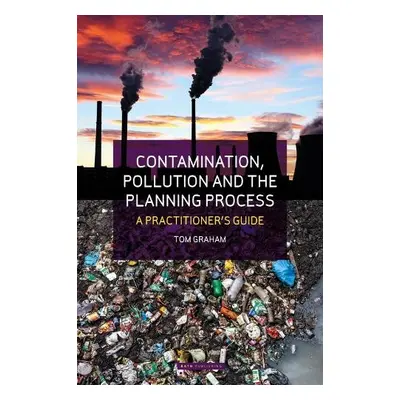 Contamination, Pollution a the Planning Process - Graham, Tom