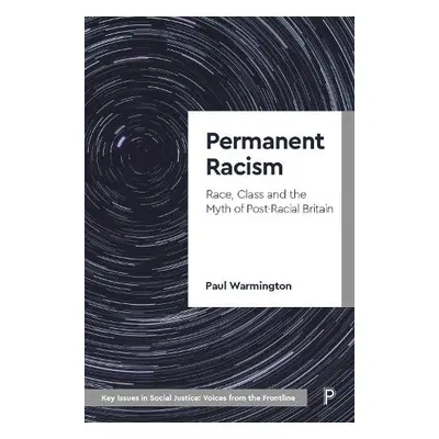 Permanent Racism - Warmington, Paul (Coventry University and Goldsmiths, University of London)