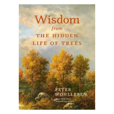 Wisdom from the Hidden Life of Trees - Wohlleben, Peter