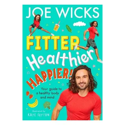 Fitter, Healthier, Happier! - Wicks, Joe