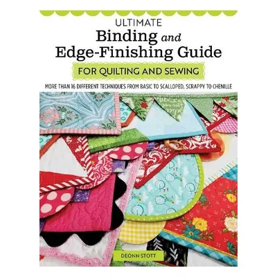 Ultimate Binding and Edge-Finishing Guide for Quilting and Sewing - Stott, Deonn