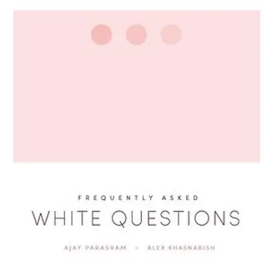 Frequently Asked White Questions - Parasram, Ajay a Khasnabish, Alex