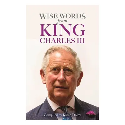 Wise Words from King Charles III - Dolby, Karen