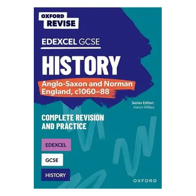 Oxford Revise: GCSE Edexcel History: Anglo-Saxon and Norman England, c1060-88 - Wilkes, Aaron