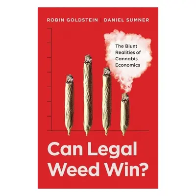 Can Legal Weed Win? - Goldstein, Dr. Robin a Sumner, Prof. Daniel