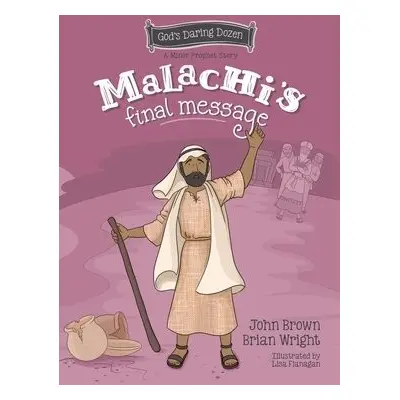 Malachi’s Final Message - Wright, Brian J. a Brown, John Robert