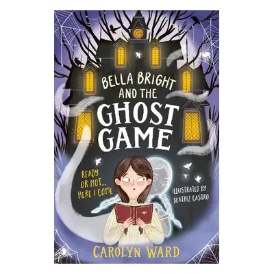 Bella Bright and the Ghost Game - Ward, Carolyn