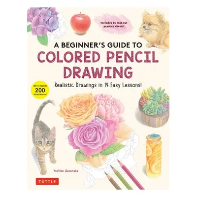 Beginner's Guide to Colored Pencil Drawing - Watanabe, Yoshiko