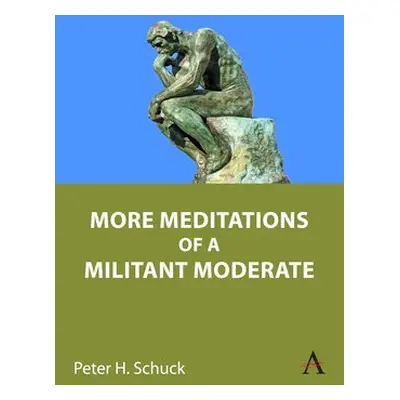 More Meditations of a Militant Moderate - Schuck, Peter H.