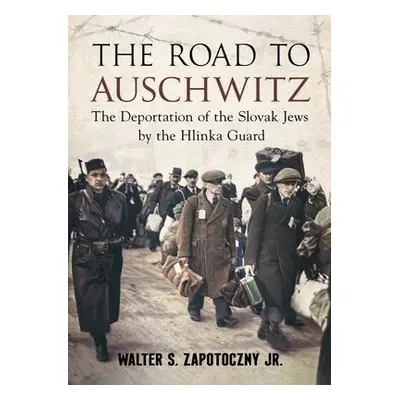 Road To Auschwitz - Jr, Walter S. Zapotoczny