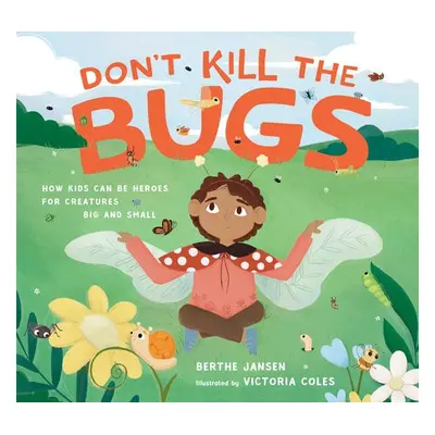 Don't Kill the Bugs - Jansen, Berthe a Coles, Victoria