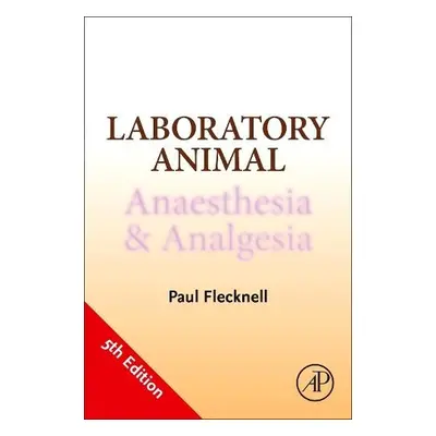 Laboratory Animal Anaesthesia and Analgesia - Flecknell, Paul (Comparative Biology Centre, The M