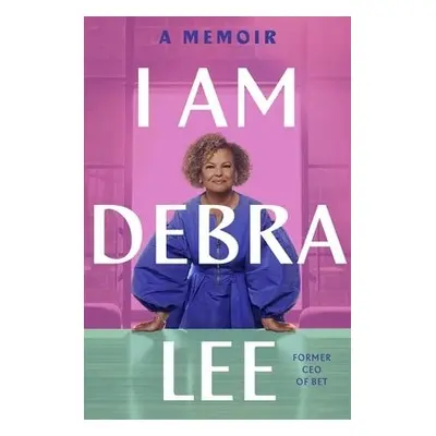 I Am Debra Lee - Lee, Debra