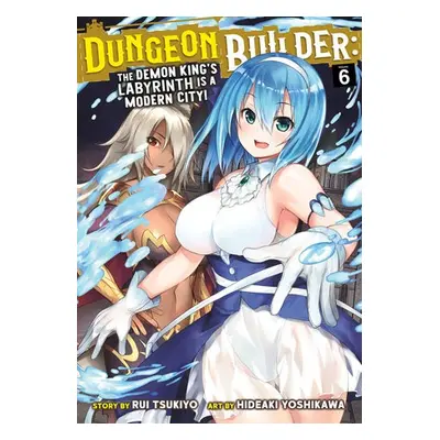 Dungeon Builder: The Demon King's Labyrinth is a Modern City! (Manga) Vol. 6 - Tsukiyo, Rui