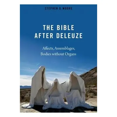 Bible After Deleuze - Moore, Stephen D. (Edmund S. Janes Professor of New Testament Studies, Edm