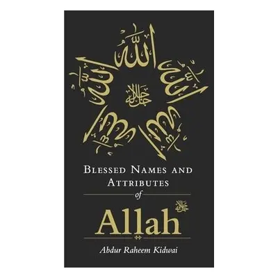 Blessed Names and Attributes of Allah - Kidwai, Abdur Raheem