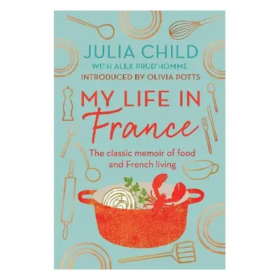 My Life in France - Child, Julia