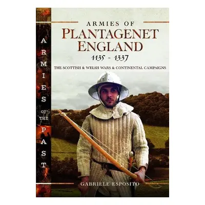 Armies of Plantagenet England, 1135-1337 - Esposito, Gabriele