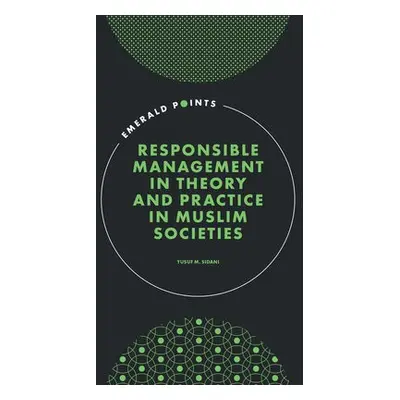 Responsible Management in Theory and Practice in Muslim Societies - Sidani, Yusuf M. (American U