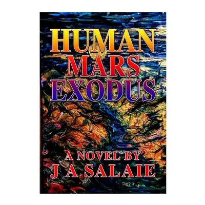 Human Mars Exodus - Salaie, J A