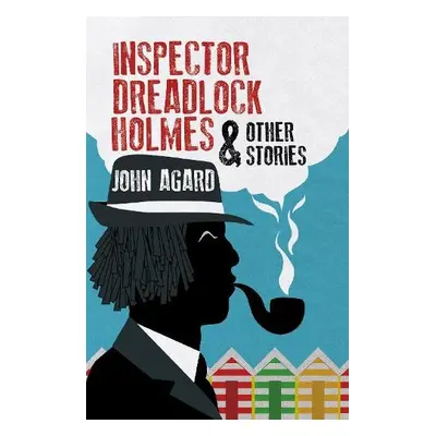 Inspector Dreadlock Holmes and other stories - AGARD, JOHN