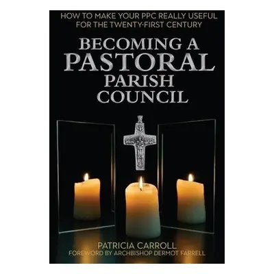 Becoming a Pastoral Parish Council - Carroll, Patricia