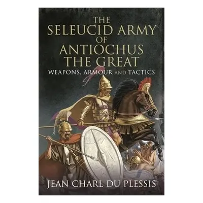 Seleucid Army of Antiochus the Great - Plessis, Jean Charl Du